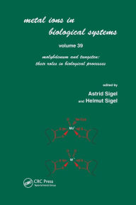 Title: Metals Ions in Biological System: Volume 39: Molybdenum and Tungsten: Their Roles in Biological Processes: / Edition 1, Author: Astrid Sigel