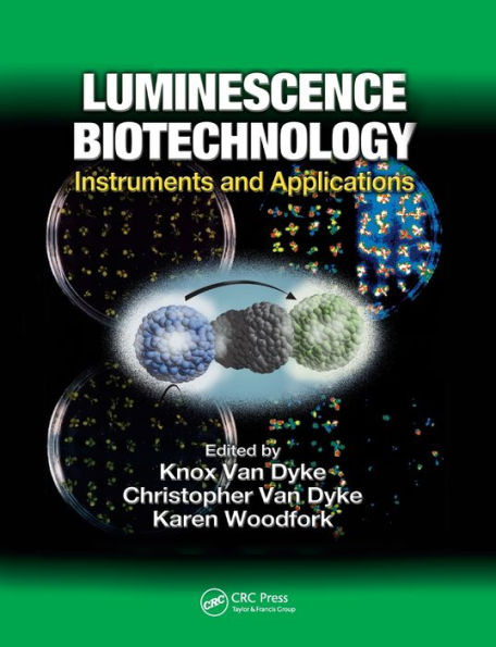 Luminescence Biotechnology: Instruments and Applications / Edition 1