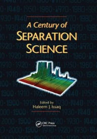 Title: A Century of Separation Science / Edition 1, Author: Haleem J. Issaq