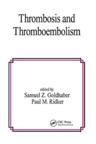 Title: Thrombosis and Thromboembolism / Edition 1, Author: Samuel Z. Goldhaber