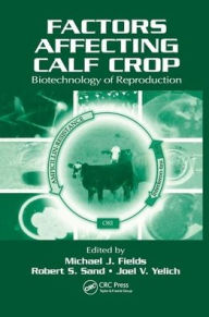 Title: Factors Affecting Calf Crop: Biotechnology of Reproduction / Edition 1, Author: Michael J. Fields