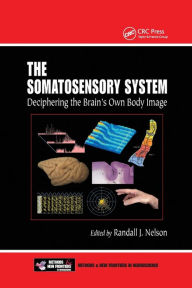Title: The Somatosensory System: Deciphering the Brain's Own Body Image / Edition 1, Author: Randall J. Nelson