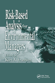 Title: Risk-Based Analysis for Environmental Managers / Edition 1, Author: Kurt A. Frantzen