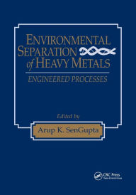 Title: Environmental Separation of Heavy Metals: Engineering Processes / Edition 1, Author: Arup K. SenGupta