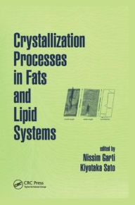 Title: Crystallization Processes in Fats and Lipid Systems / Edition 1, Author: Nissim Garti