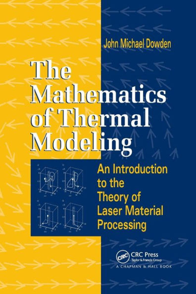 The Mathematics of Thermal Modeling: An Introduction to the Theory of Laser Material Processing / Edition 1