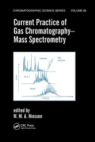 Title: Current Practice of Gas Chromatography-Mass Spectrometry / Edition 1, Author: Wilfried M.A. Niessen