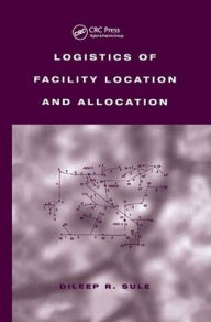 Title: Logistics of Facility Location and Allocation / Edition 1, Author: Dileep R. Sule