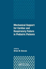 Title: Mechanical Support for Cardiac and Respiratory Failure in Pediatric Patients / Edition 1, Author: Brian Duncan