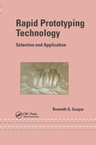 Title: Rapid Prototyping Technology: Selection and Application / Edition 1, Author: Kenneth Cooper