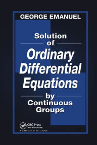 Title: Solution of Ordinary Differential Equations by Continuous Groups / Edition 1, Author: George Emanuel