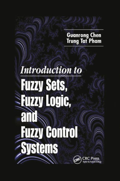 Introduction to Fuzzy Sets, Fuzzy Logic, and Fuzzy Control Systems / Edition 1