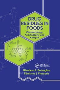 Title: Drug Residues in Foods: Pharmacology: Food Safety, and Analysis / Edition 1, Author: Dimitrios J. Fletouris