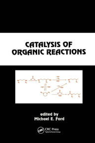 Title: Catalysis of Organic Reactions / Edition 1, Author: Michael E. Ford