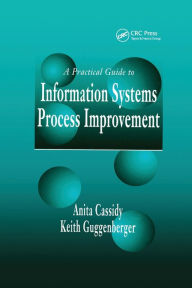 Title: A Practical Guide to Information Systems Process Improvement / Edition 1, Author: Anita Cassidy