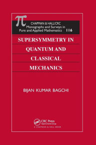Title: Supersymmetry In Quantum and Classical Mechanics / Edition 1, Author: Bijan Kumar Bagchi