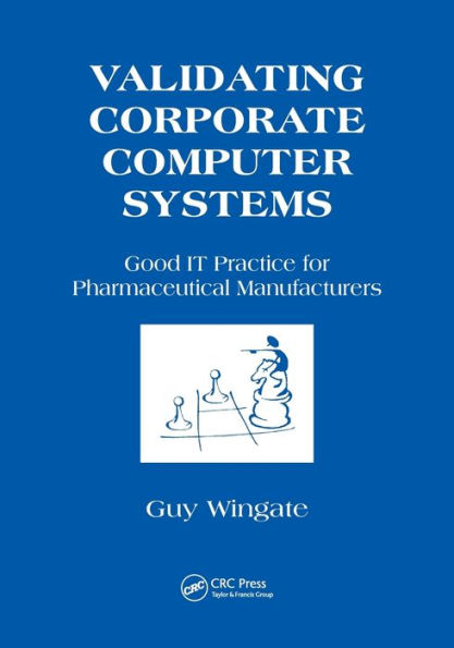 Validating Corporate Computer Systems: Good IT Practice for Pharmaceutical Manufacturers