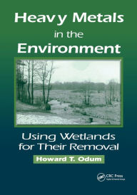 Title: Heavy Metals in the Environment: Using Wetlands for Their Removal / Edition 1, Author: Howard T. Odum
