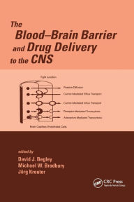 Title: The Blood-Brain Barrier and Drug Delivery to the CNS / Edition 1, Author: Michael Bradbury