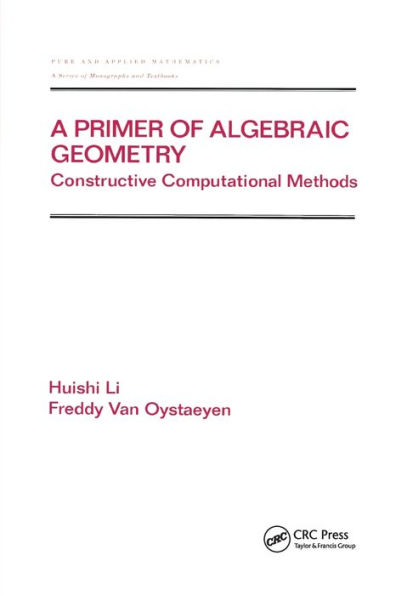A Primer of Algebraic Geometry: Constructive Computational Methods / Edition 1