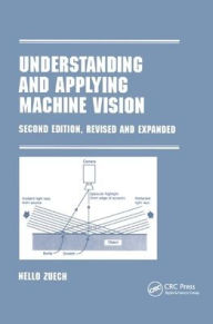 Title: Understanding and Applying Machine Vision, Revised and Expanded / Edition 2, Author: Nello Zeuch