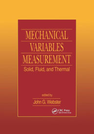 Title: Mechanical Variables Measurement - Solid, Fluid, and Thermal / Edition 1, Author: John G. Webster