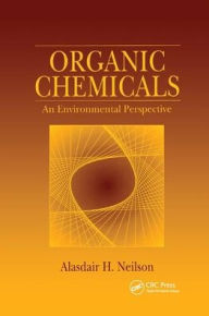 Title: Organic Chemicals: An Environmental Perspective / Edition 1, Author: Alasdair H. Neilson