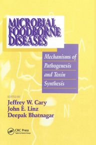 Title: Microbial Foodborne Diseases: Mechanisms of Pathogenesis and Toxin Synthesis / Edition 1, Author: Jeffrey W. Cary