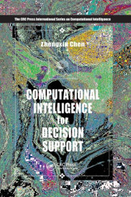 Title: Computational Intelligence for Decision Support / Edition 1, Author: Zhengxin Chen
