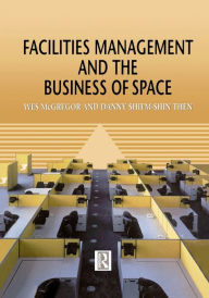 Title: Facilities Management and the Business of Space / Edition 1, Author: Wes McGregor