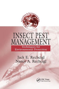 Title: Insect Pest Management: Techniques for Environmental Protection / Edition 1, Author: Jack E. Rechcigl