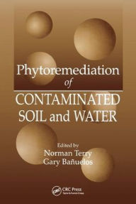 Title: Phytoremediation of Contaminated Soil and Water / Edition 1, Author: Norman Terry