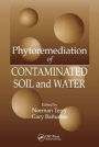 Phytoremediation of Contaminated Soil and Water / Edition 1