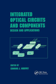Title: Integrated Optical Circuits and Components: Design and Applications / Edition 1, Author: Edmond J. Murphy