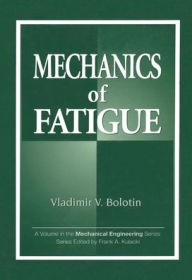 Title: Mechanics of Fatigue / Edition 1, Author: Vladimir V. Bolotin