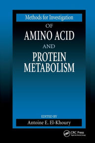Title: Methods for Investigation of Amino Acid and Protein Metabolism / Edition 1, Author: Antoine E. El-Khoury