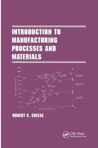 Title: Introduction to Manufacturing Processes and Materials / Edition 1, Author: Robert Creese