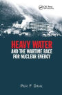 Heavy Water and the Wartime Race for Nuclear Energy / Edition 1