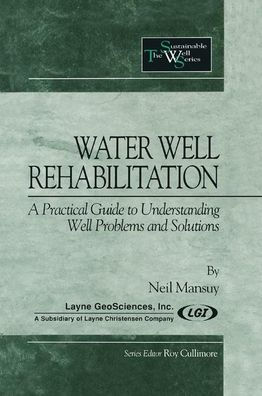 Water Well Rehabilitation: A Practical Guide to Understanding Well Problems and Solutions / Edition 1