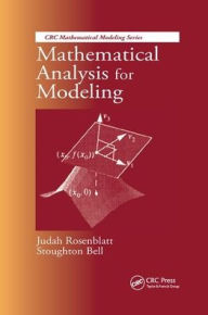 Title: Mathematical Analysis for Modeling / Edition 1, Author: Judah Rosenblatt