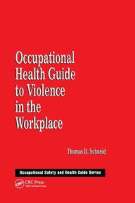 Title: Occupational Health Guide to Violence in the Workplace / Edition 1, Author: Thomas D. Schneid