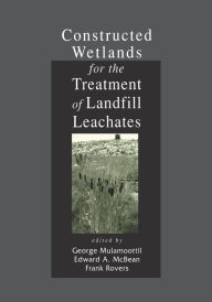 Title: Constructed Wetlands for the Treatment of Landfill Leachates / Edition 1, Author: George Mulamoottil