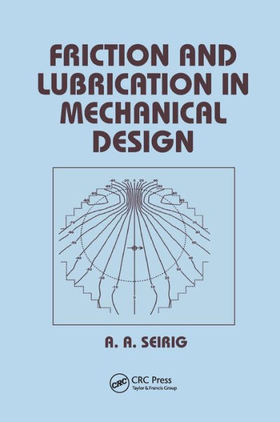 Friction and Lubrication in Mechanical Design / Edition 1