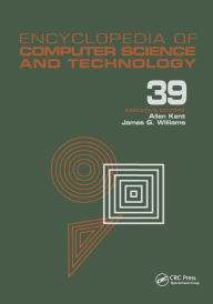 Title: Encyclopedia of Computer Science and Technology: Volume 39 - Supplement 24 - Entity Identification to Virtual Reality in Driving Simulation / Edition 1, Author: Allen Kent
