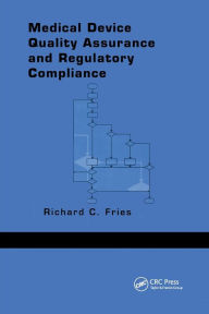 Title: Medical Device Quality Assurance and Regulatory Compliance / Edition 1, Author: Richard C. Fries