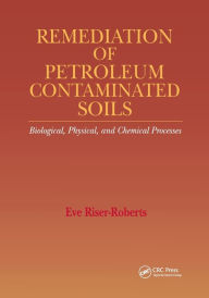 Title: Remediation of Petroleum Contaminated Soils: Biological, Physical, and Chemical Processes / Edition 1, Author: Eve Riser-Roberts