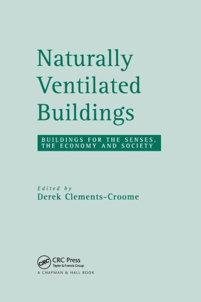 Naturally Ventilated Buildings: Building for the senses, the economy and society / Edition 1