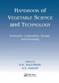 Title: Handbook of Vegetable Science and Technology: Production, Compostion, Storage, and Processing / Edition 1, Author: D. K. Salunkhe
