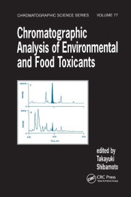 Title: Chromatographic Analysis of Environmental and Food Toxicants / Edition 1, Author: Takayuki Shibamoto