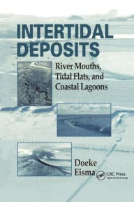 Title: Intertidal Deposits: River Mouths, Tidal Flats, and Coastal Lagoons / Edition 1, Author: Eisma Doeke